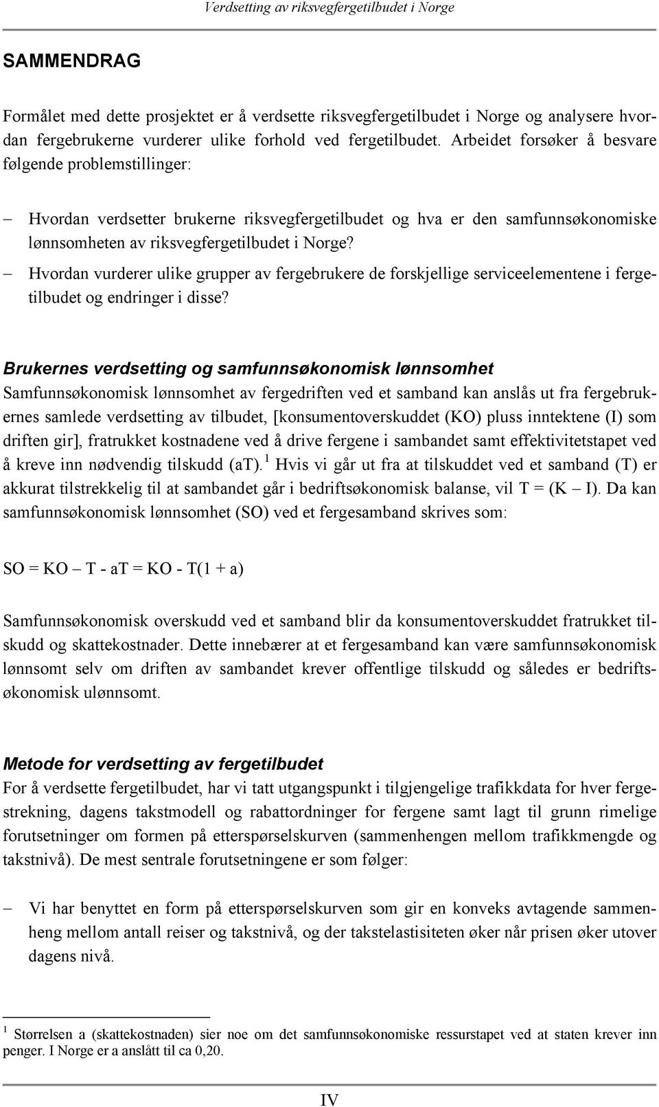 Hvordan vurderer ulike grupper av fergebrukere de forskjellige serviceelementene i fergetilbudet og endringer i disse?