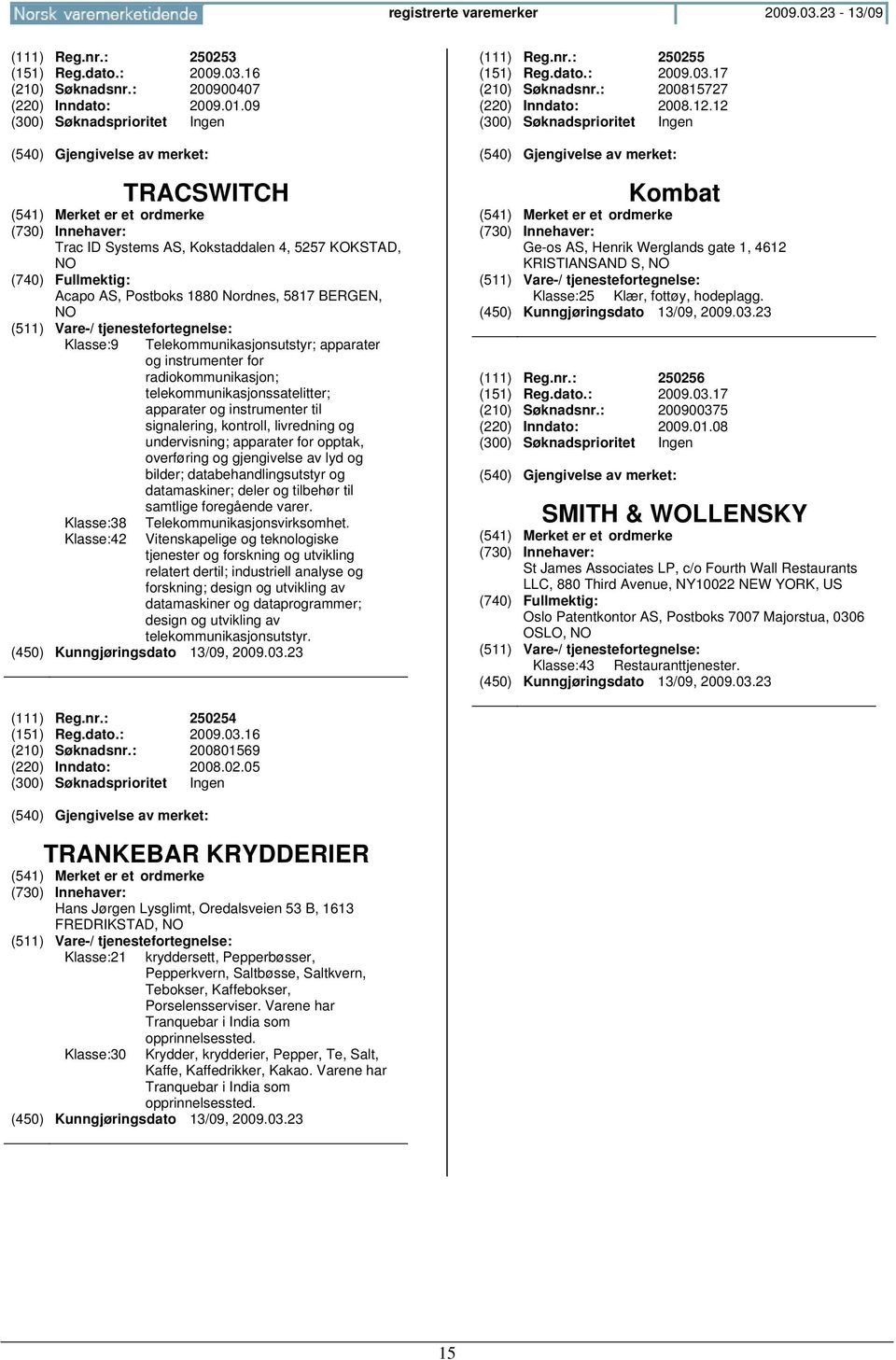 instrumenter for radiokommunikasjon; telekommunikasjonssatelitter; apparater og instrumenter til signalering, kontroll, livredning og undervisning; apparater for opptak, overføring og gjengivelse av