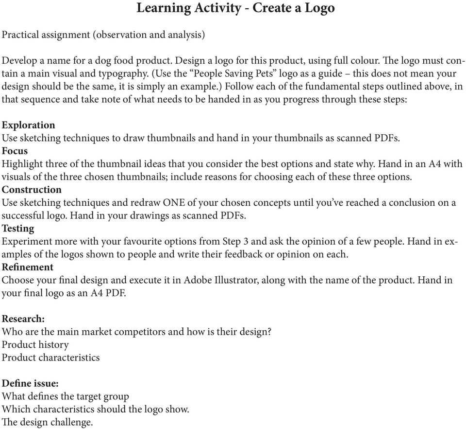 ) Follow each of the fundamental steps outlined above, in that sequence and take note of what needs to be handed in as you progress through these steps: Exploration Use sketching techniques to draw