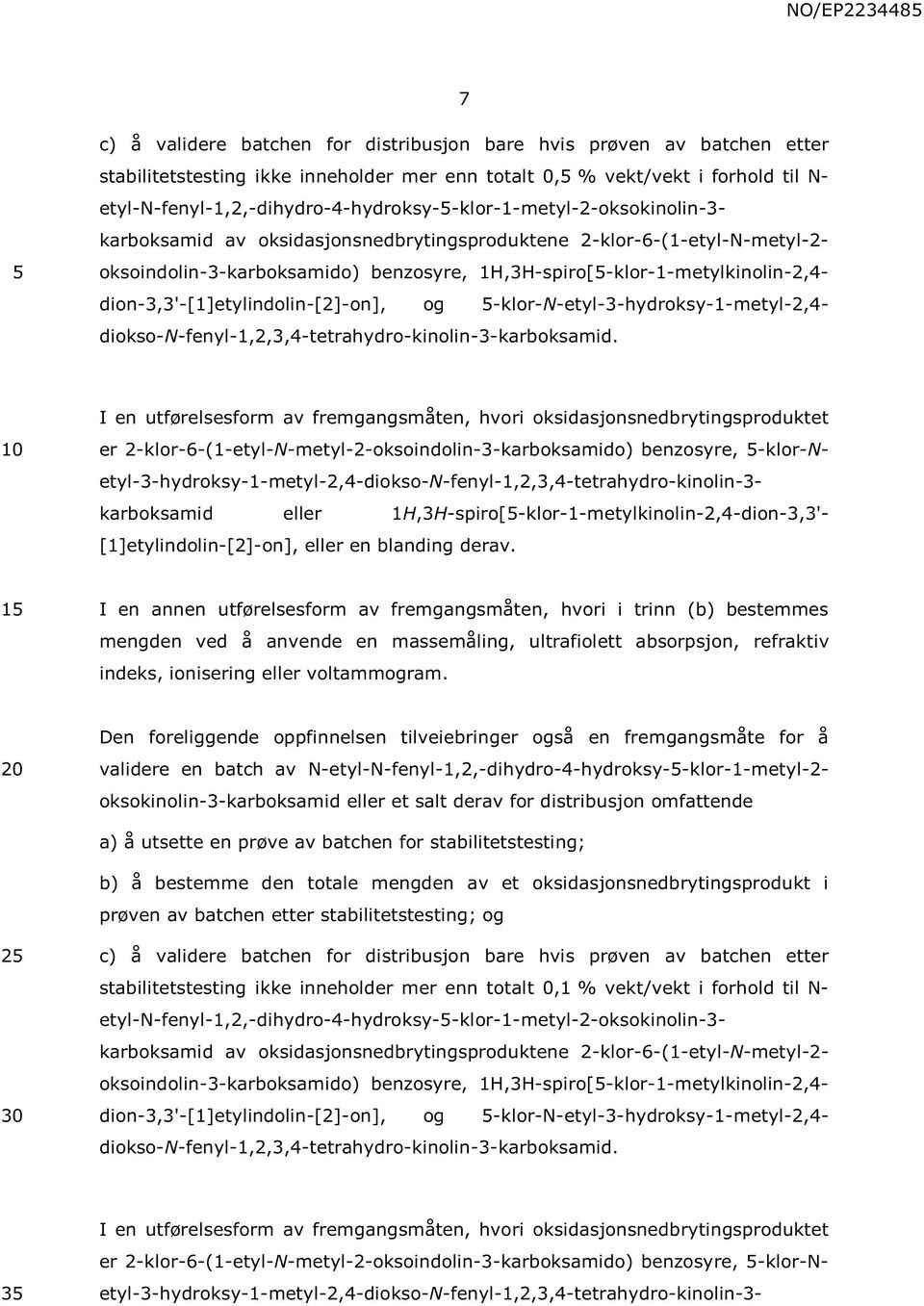 1H,3H-spiro[-klor-1-metylkinolin-2,4- dion-3,3'-[1]etylindolin-[2]-on], og -klor-n-etyl-3-hydroksy-1-metyl-2,4- diokso-n-fenyl-1,2,3,4-tetrahydro-kinolin-3-karboksamid.