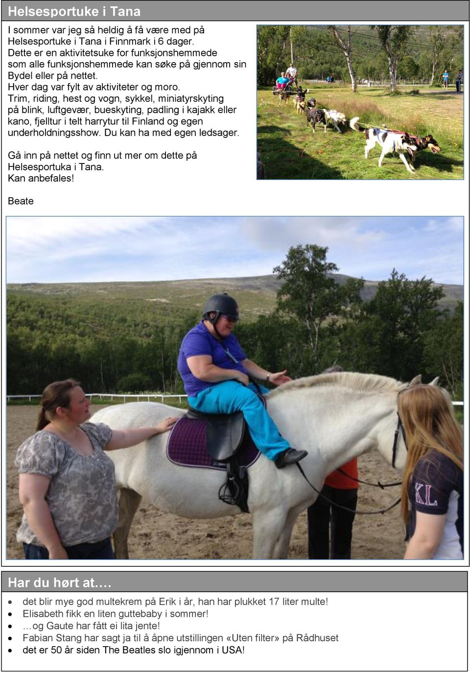 Trim, riding, hest og vogn, sykkel, miniatyrskyting på blink, luftgevær, bueskyting, padling i kajakk eller kano, fjelltur i telt harrytur til Finland og egen underholdningsshow.