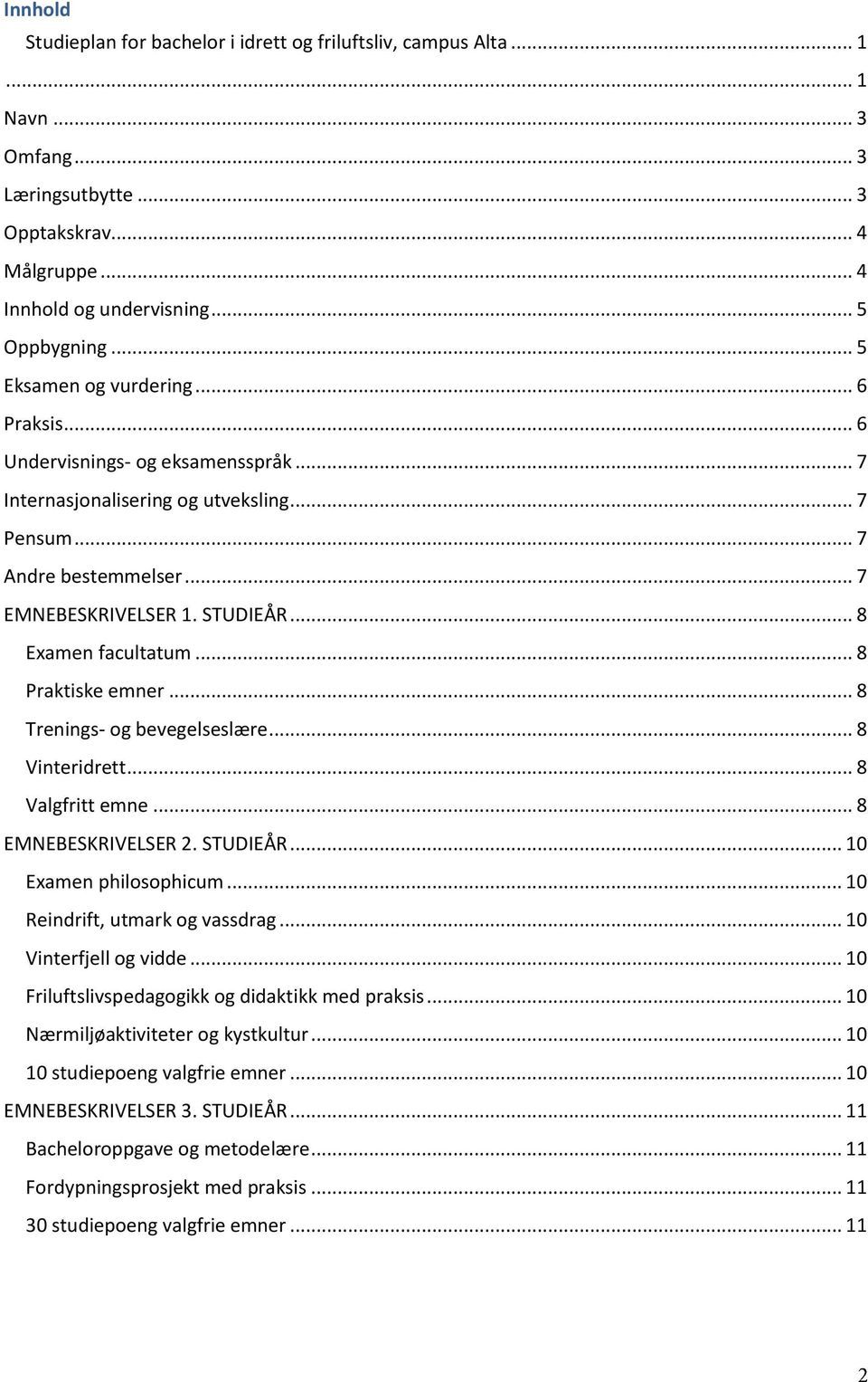 .. 8 Examen facultatum... 8 Praktiske emner... 8 Trenings- og bevegelseslære... 8 Vinteridrett... 8 Valgfritt emne... 8 EMNEBESKRIVELSER 2. STUDIEÅR... 10 Examen philosophicum.