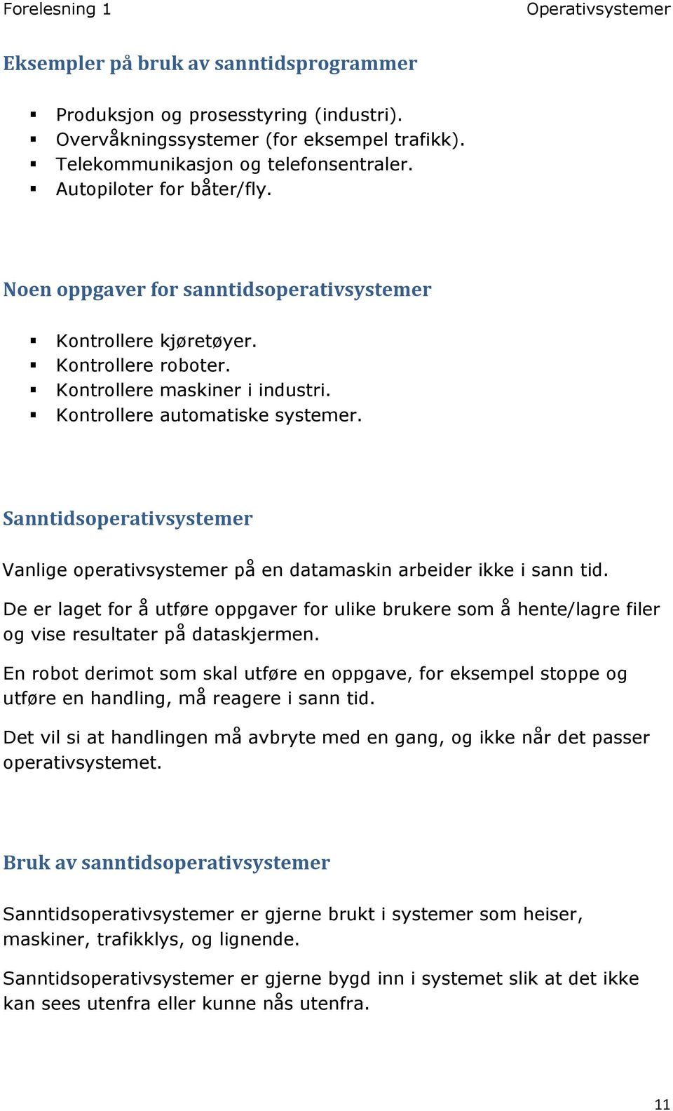 Sanntidsoperativsystemer Vanlige operativsystemer på en datamaskin arbeider ikke i sann tid.