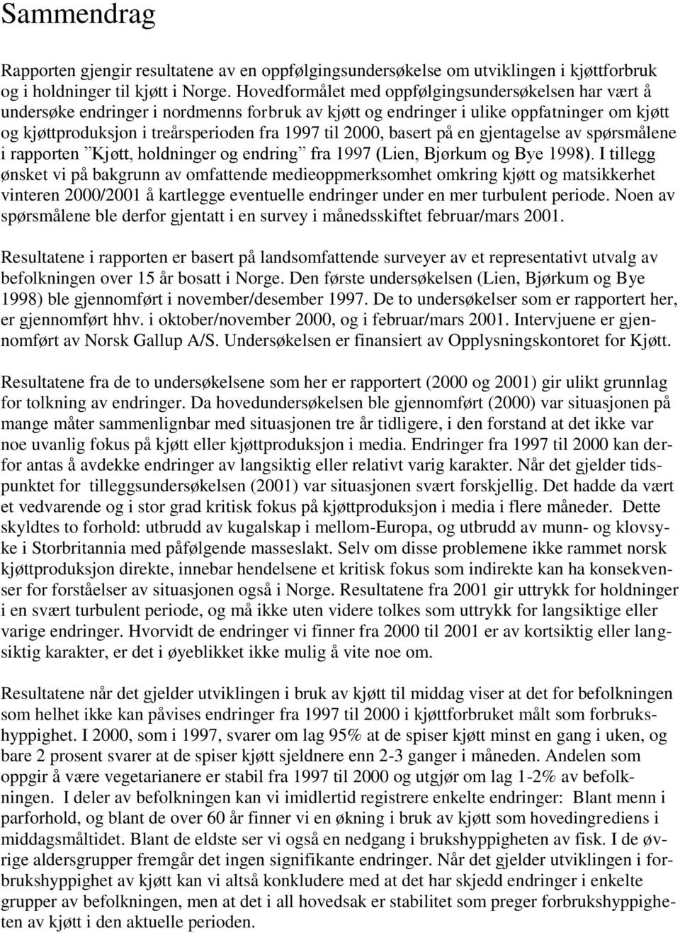 basert på en gjentagelse av spørsmålene i rapporten Kjøtt, holdninger og endring fra 1997 (Lien, Bjørkum og Bye 1998).