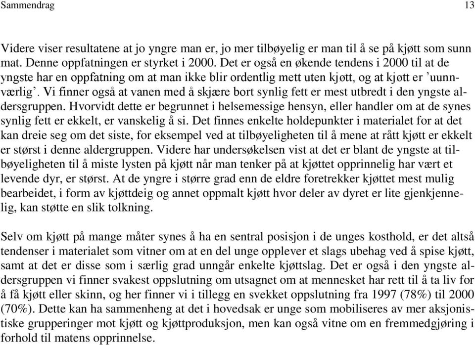 Vi finner også at vanen med å skjære bort synlig fett er mest utbredt i den yngste aldersgruppen.