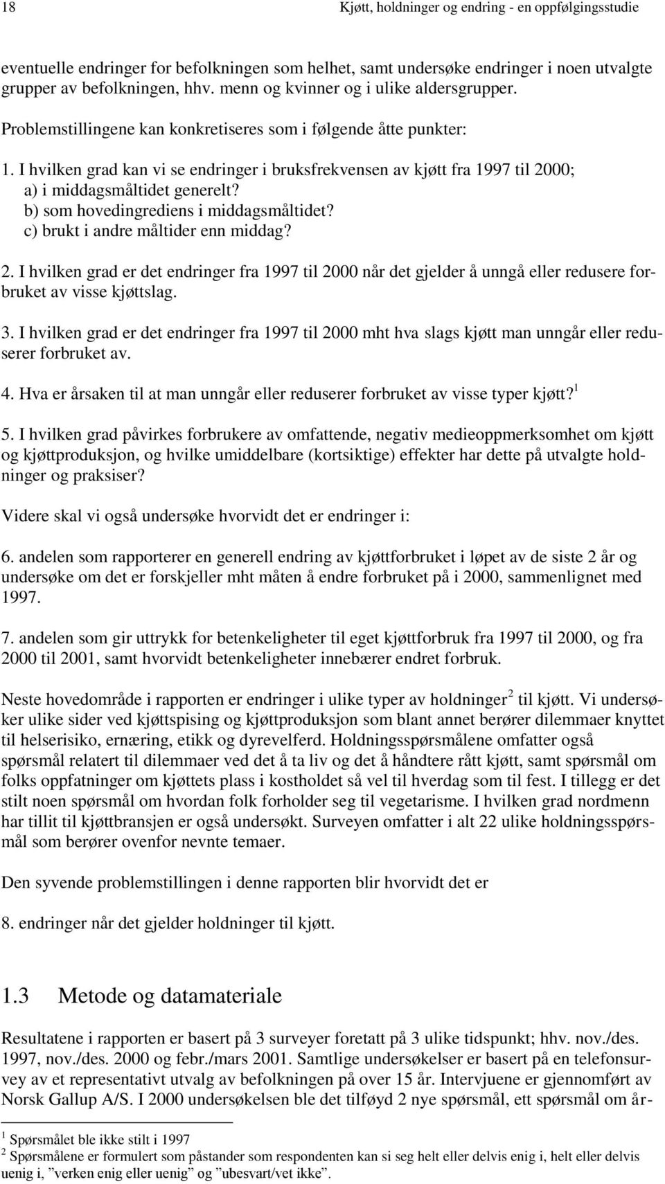 I hvilken grad kan vi se endringer i bruksfrekvensen av kjøtt fra 1997 til ; a) i middagsmåltidet generelt? b) som hovedingrediens i middagsmåltidet? c) brukt i andre måltider enn middag? 2.