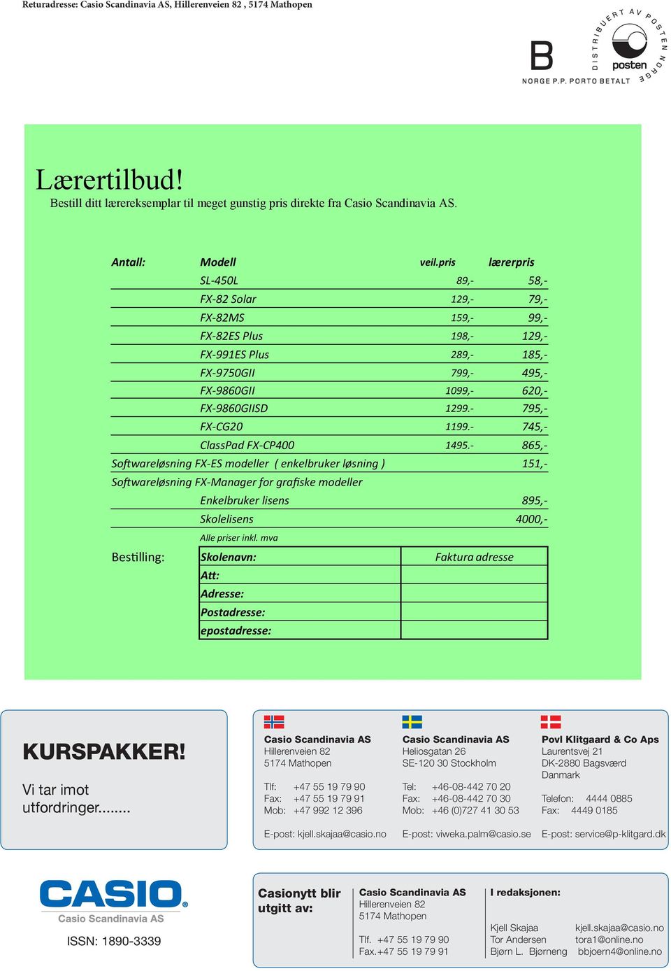 pris lærerpris SL-450L 89,- 58,- FX-8 Solar 19,- 79,- FX-8MS 159,- 99,- FX-8ES Plus 198,- 19,- FX-991ES Plus 89,- 185,- FX-9750GII 799,- 495,- FX-9860GII 1099,- 60,- FX-9860GIISD 199.