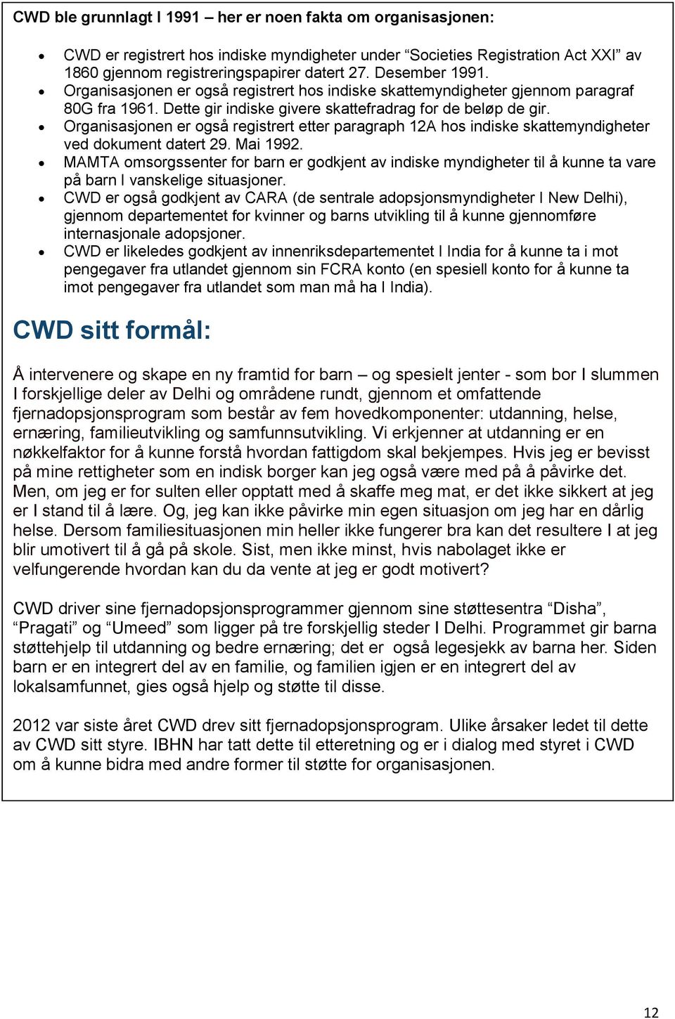 Organisasjonen er også registrert etter paragraph 12A hos indiske skattemyndigheter ved dokument datert 29. Mai 1992.