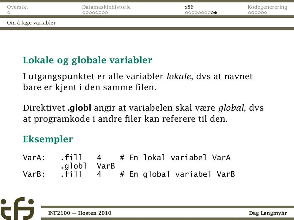 globl angir at variabelen skal være global, dvs at programkode i andre filer kan