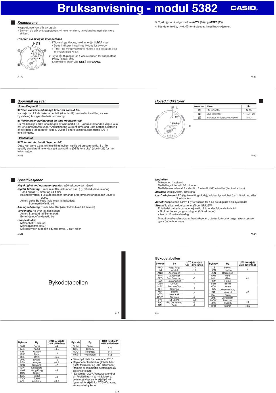 Trykk 9 ganger for å vise skjermen for knappetone På/v (side N-21). Skjermen vil enten vise KEY eller MUTE. 3. Trykk D for å velge mellom KEY (PÅ) og MUTE (V). 4.