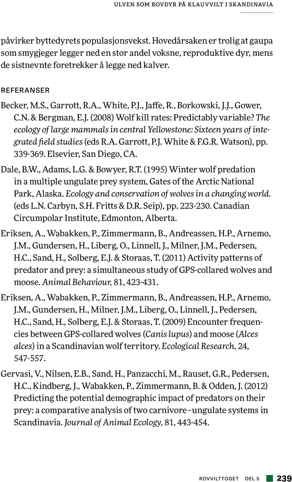 , Jaffe, R., Borkowski, J.J., Gower, C.N. & Bergman, E.J. (2008) Wolf kill rates: Predictably variable?