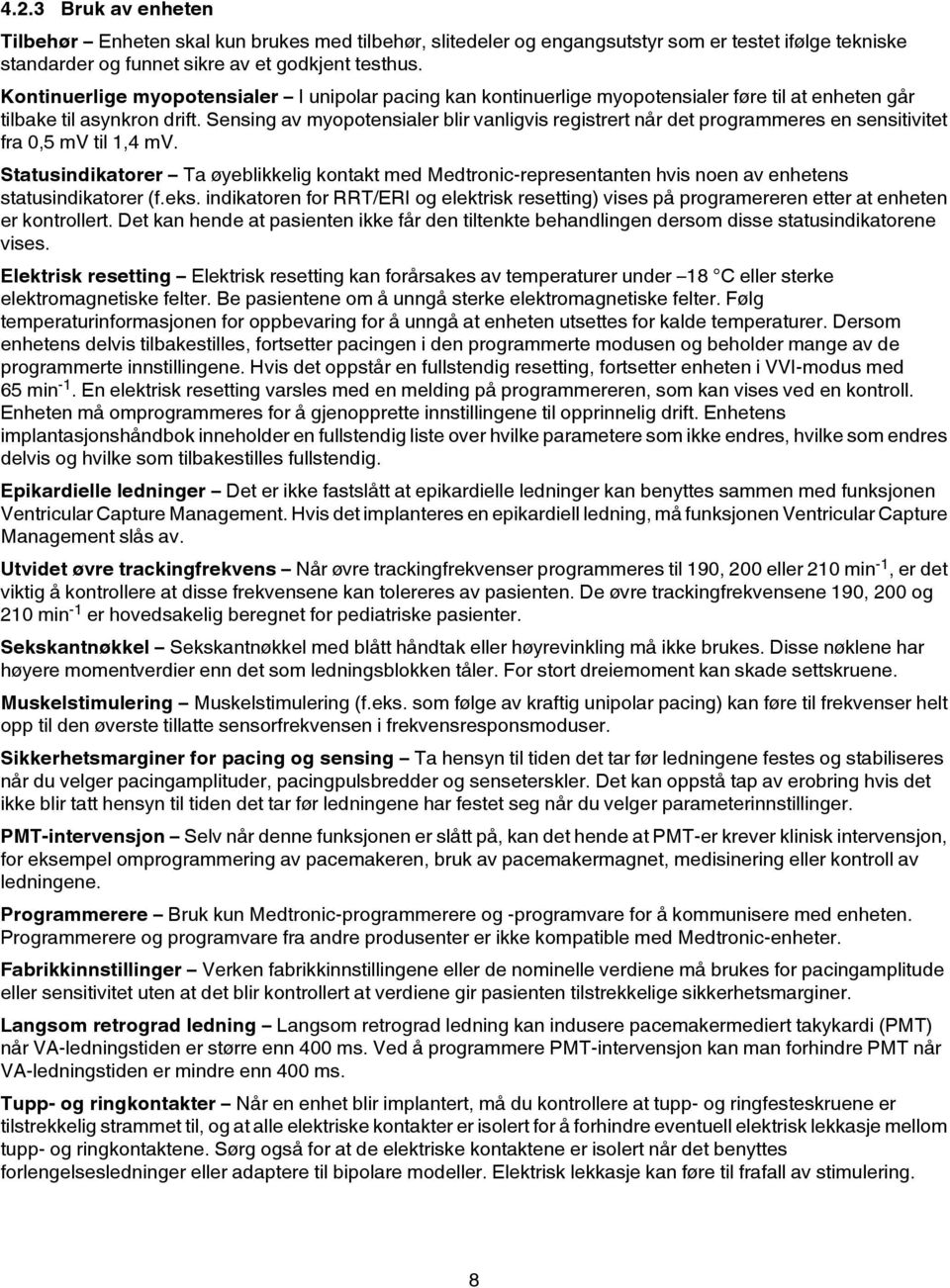 Sensing av myopotensialer blir vanligvis registrert når det programmeres en sensitivitet fra 0,5 mv til 1,4 mv.