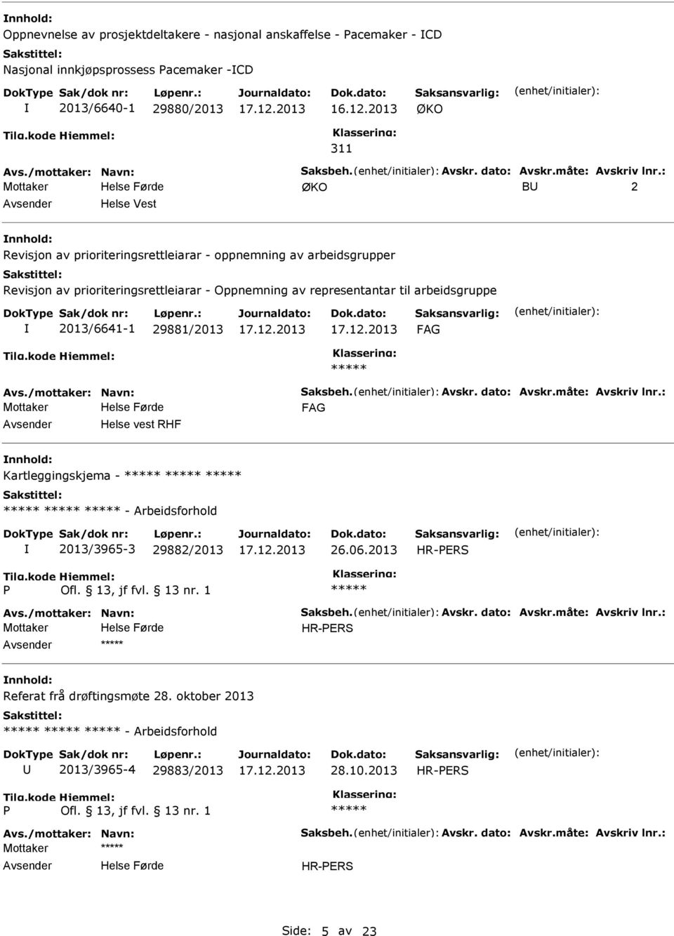 Oppnemning av representantar til arbeidsgruppe 2013/6641-1 29881/2013 Helse vest RHF Kartleggingskjema - - Arbeidsforhold 2013/3965-3