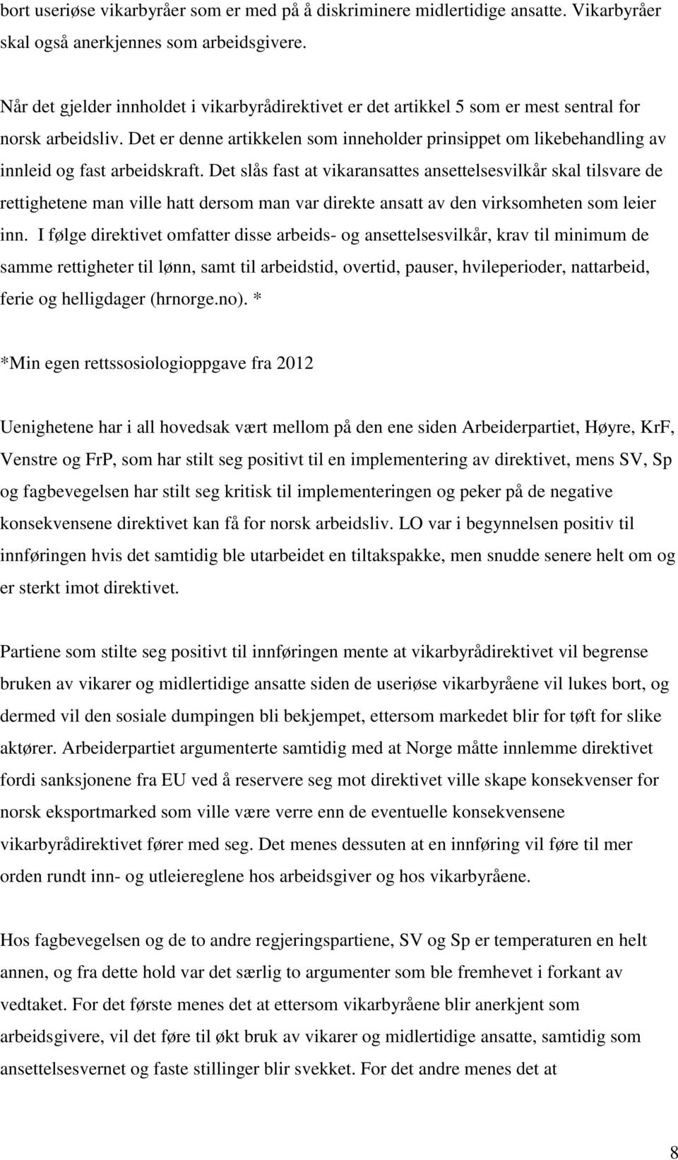 Det er denne artikkelen som inneholder prinsippet om likebehandling av innleid og fast arbeidskraft.