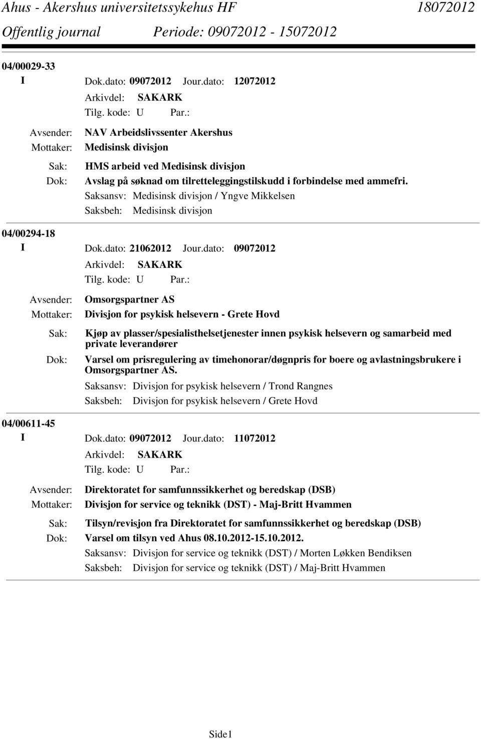 Saksansv: Medisinsk divisjon / Yngve Mikkelsen Saksbeh: Medisinsk divisjon 04/00294-18 I Dok.dato: 21062012 Jour.dato: 09072012 Tilg. kode: U Par.