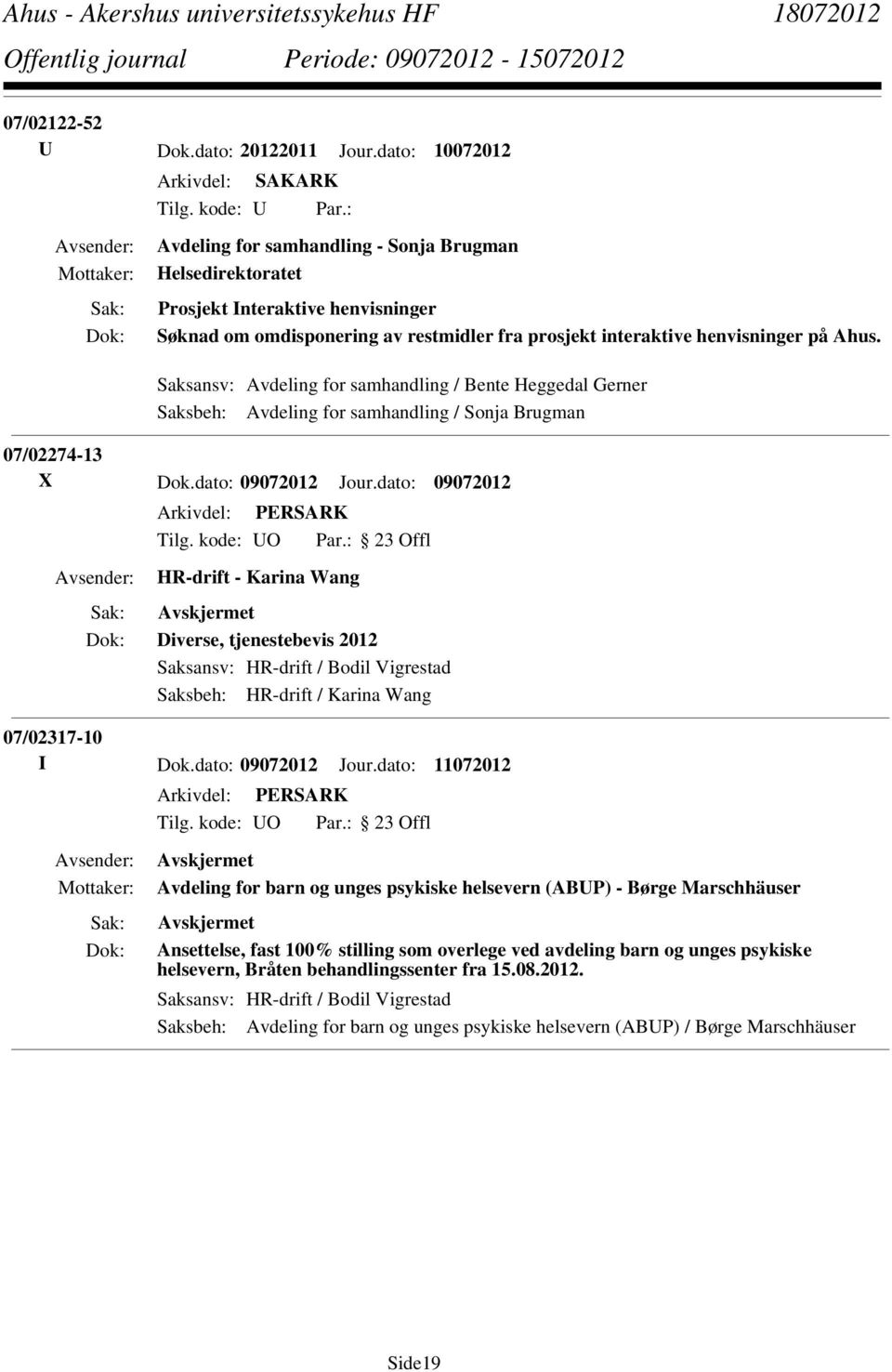 Saksansv: Avdeling for samhandling / Bente Heggedal Gerner Saksbeh: Avdeling for samhandling / Sonja Brugman 07/02274-13 X Dok.dato: 09072012 Jour.