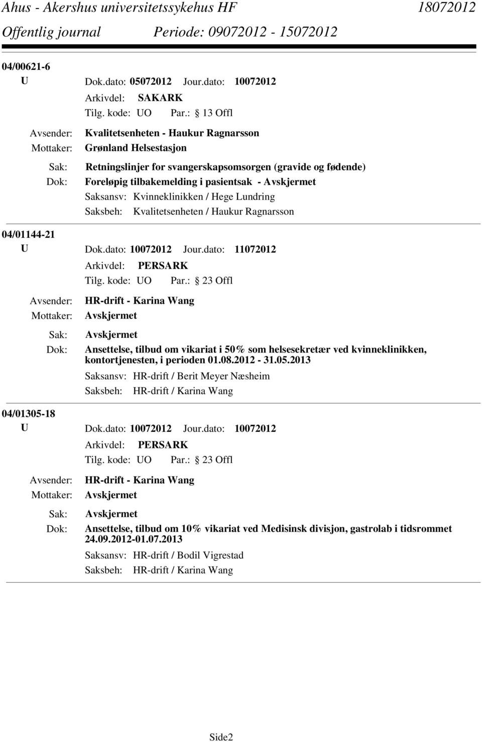 Kvinneklinikken / Hege Lundring Saksbeh: Kvalitetsenheten / Haukur Ragnarsson 04/01144-21 U Dok.dato: 10072012 Jour.