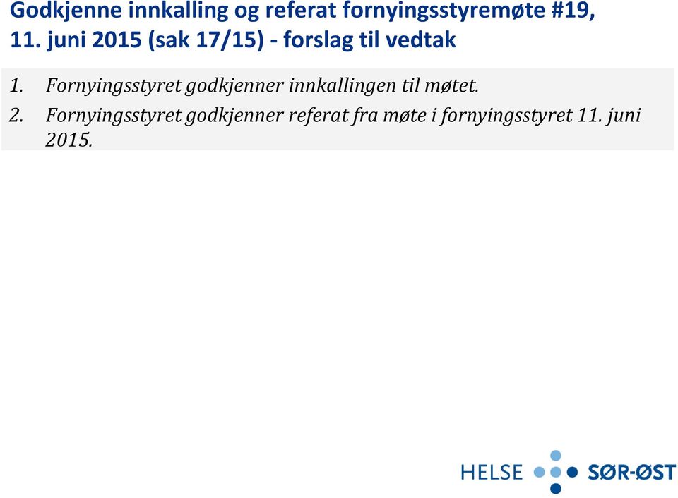 Fornyingsstyret godkjenner innkallingen til møtet. 2.