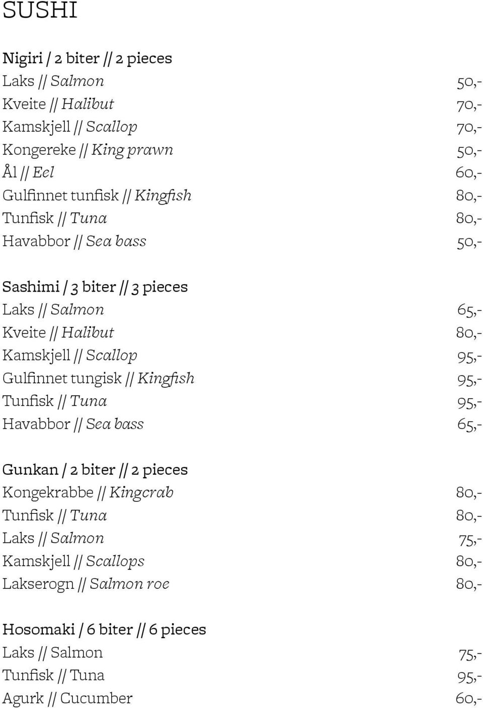 Scallop 95,- Gulfinnet tungisk // Kingfish 95,- Tunfisk // Tuna 95,- Havabbor // Sea bass 65,- Gunkan / 2 biter // 2 pieces Kongekrabbe // Kingcrab 80,- Tunfisk //