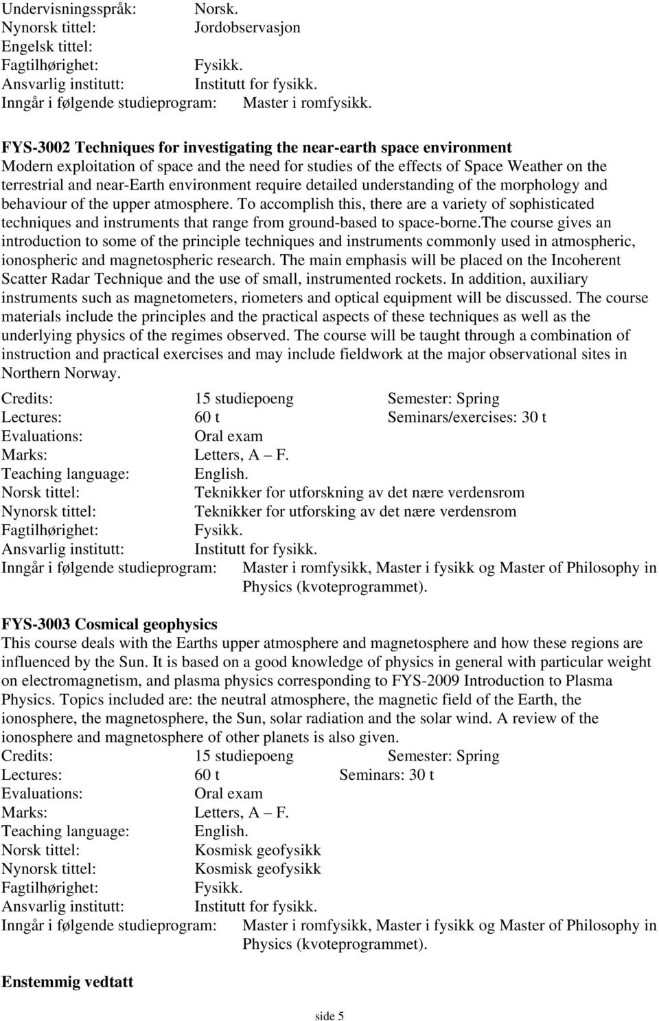 environment require detailed understanding of the morphology and behaviour of the upper atmosphere.