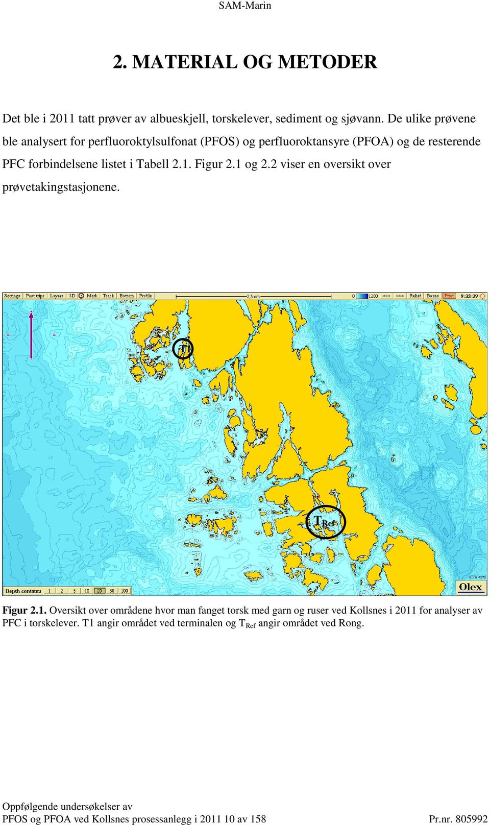 1. Figur 2.1 og 2.2 viser en oversikt over prøvetakingstasjonene. T1 T Ref Figur 2.1. Oversikt over områdene hvor man fanget torsk med garn og ruser ved Kollsnes i 2011 for analyser av PFC i torskelever.