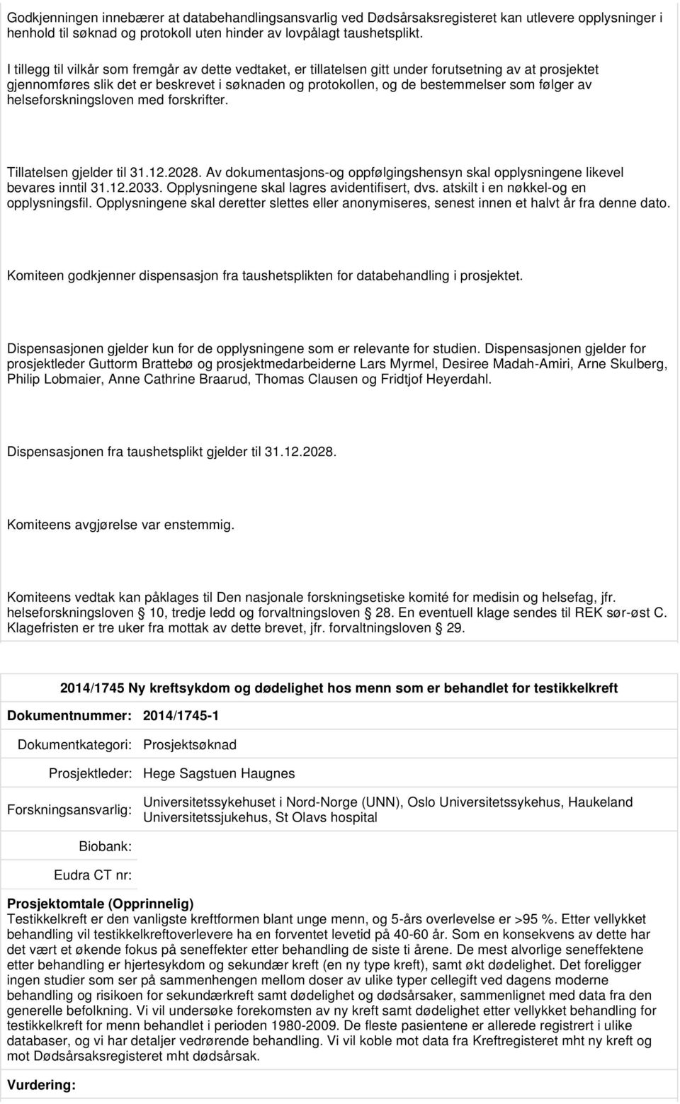 av helseforskningsloven med forskrifter. Tillatelsen gjelder til 31.12.2028. Av dokumentasjons-og oppfølgingshensyn skal opplysningene likevel bevares inntil 31.12.2033.