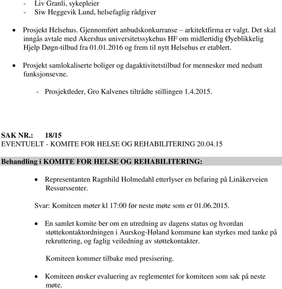 Prosjekt samlokaliserte boliger og dagaktivitetstilbud for mennesker med nedsatt funksjonsevne. - Prosjektleder, Gro Kalvenes tiltrådte stillingen 1.4.2015. SAK NR.