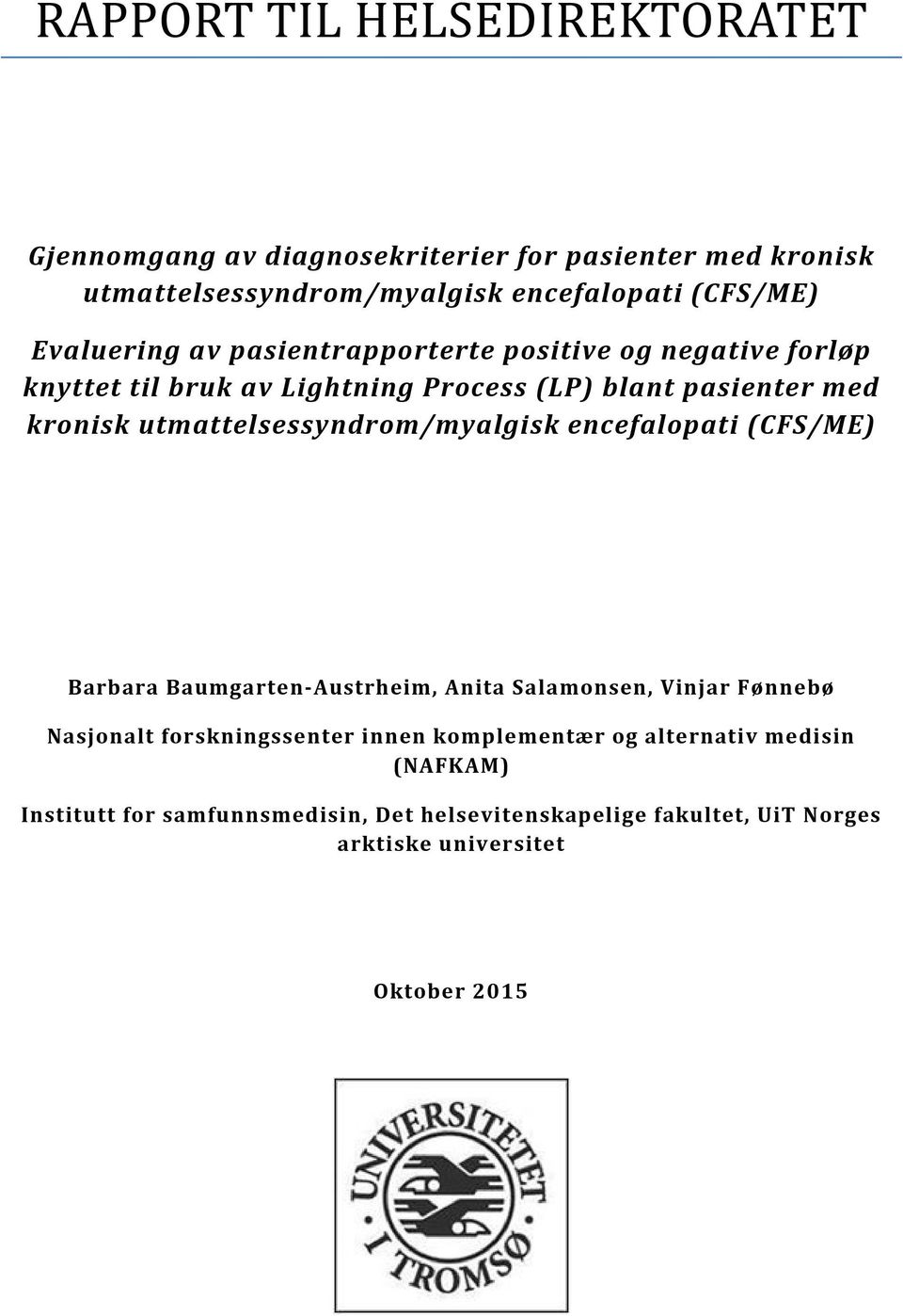 utmattelsessyndrom/myalgisk encefalopati (CFS/ME) Barbara Baumgarten-Austrheim, Anita Salamonsen, Vinjar Fønnebø Nasjonalt forskningssenter