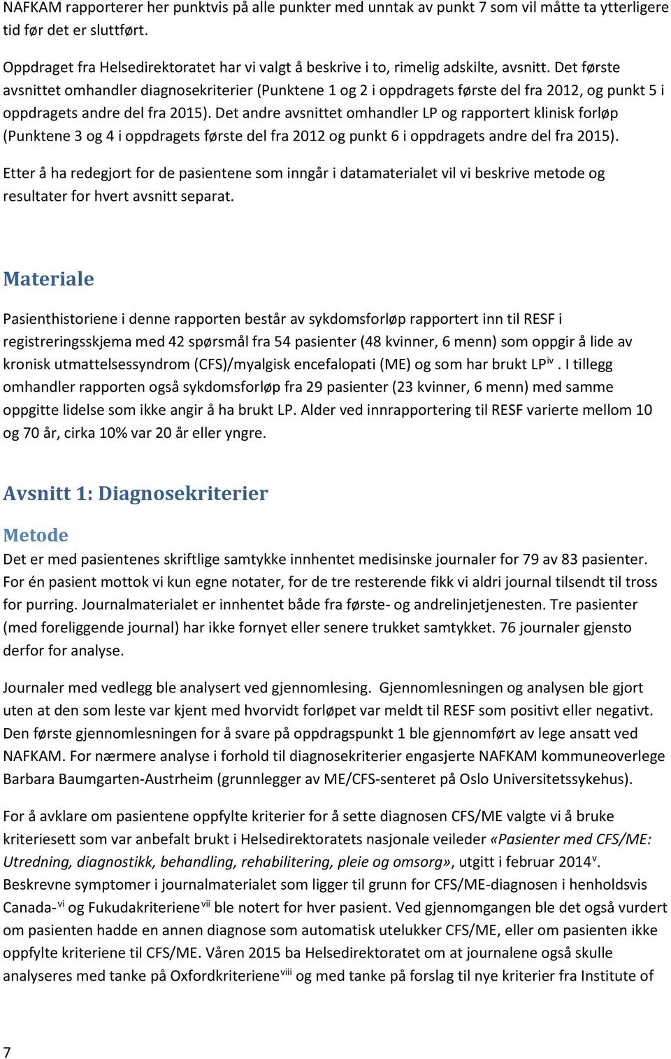 Det første avsnittet omhandler diagnosekriterier (Punktene 1 og 2 i oppdragets første del fra 2012, og punkt 5 i oppdragets andre del fra 2015).