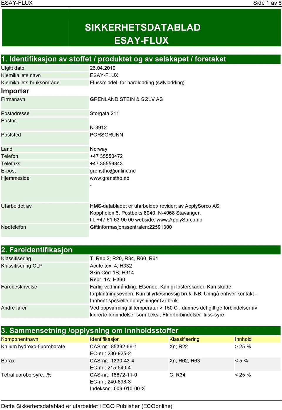 N-3912 Poststed PORSGRUNN Land Norway Telefon +47 35550472 Telefaks +47 35559843 E-post grenstho@online.no Hjemmeside www.grenstho.no - Utarbeidet av Nødtelefon HMS-databladet er utarbeidet/ revidert av ApplySorco AS.