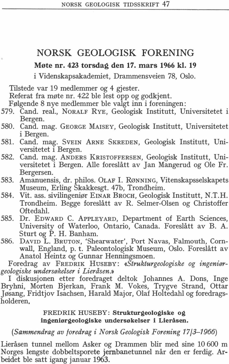 GEORGE MAISEY, Geologisk Institutt, Universitetet i Bergen. 581. Cand. mag. SVEIN ARNE SKREDEN, Geologisk Institutt, Universitetet i Bergen. 582. Cand. mag. ANDERS KRISTOFFERSEN, Geologisk Institutt, Universitetet i Bergen.