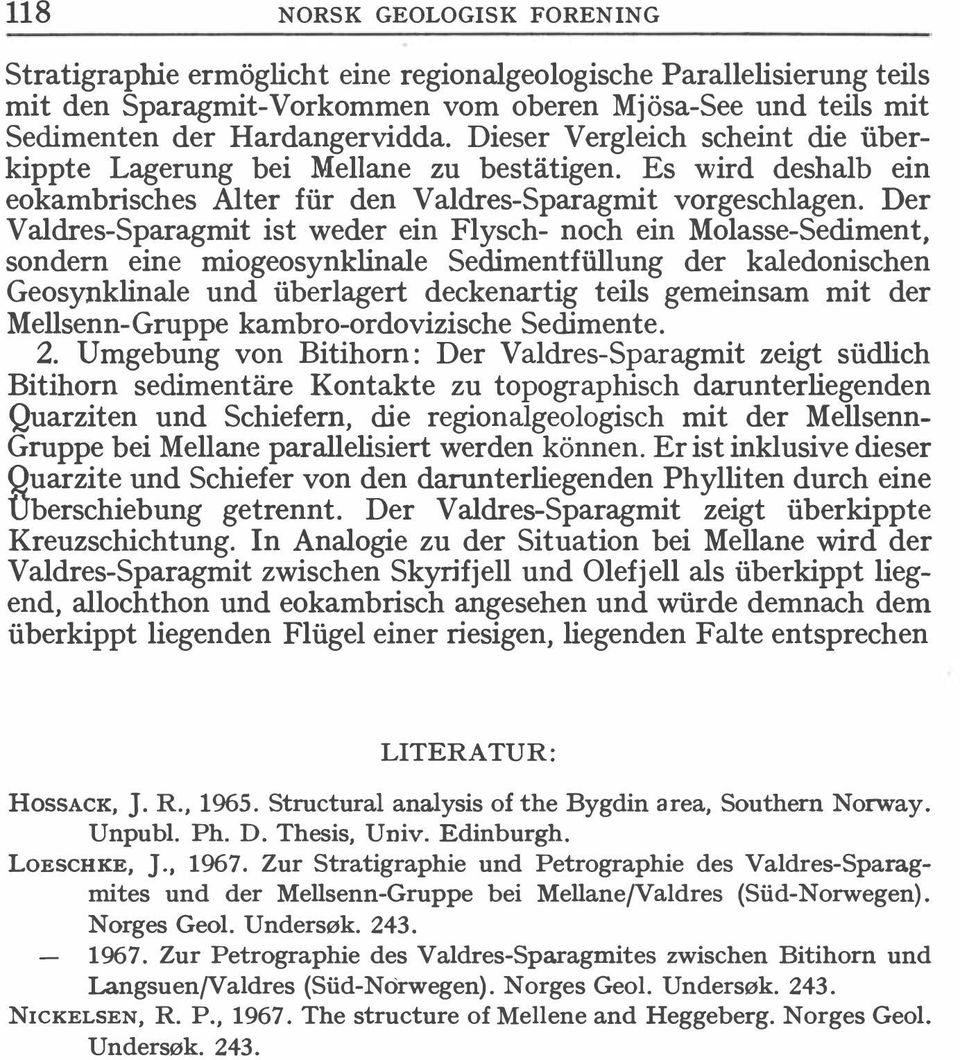 Der Valdres-Sparagmit ist weder ein Flysch- noch ein Molasse-Sediment, sondern eine miogeosynklinale Sedimentfiillung der kaledonischen Geosynklinale und iiberlagert deckenartig teils gemeinsam mit