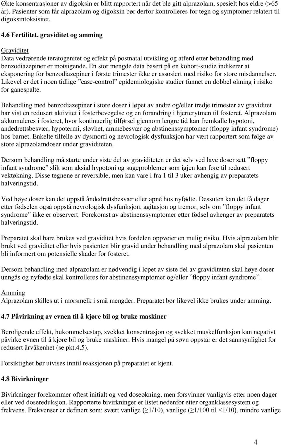 6 Fertilitet, graviditet og amming Graviditet Data vedrørende teratogenitet og effekt på postnatal utvikling og atferd etter behandling med benzodiazepiner er motsigende.