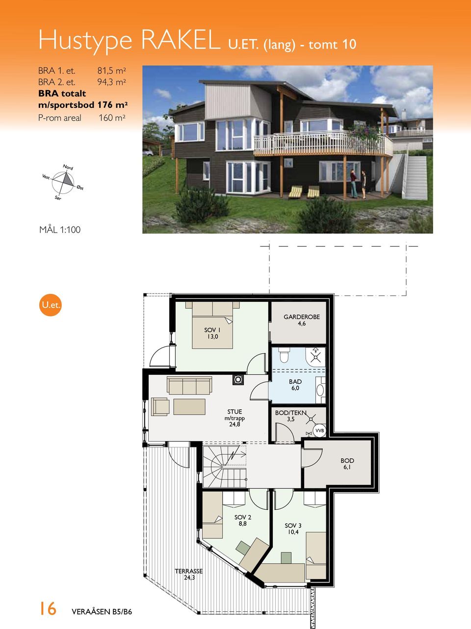 94,3 m² BRA totalt m/sportsbod 176 m² P-rom areal 160 m² MÅL 1:100