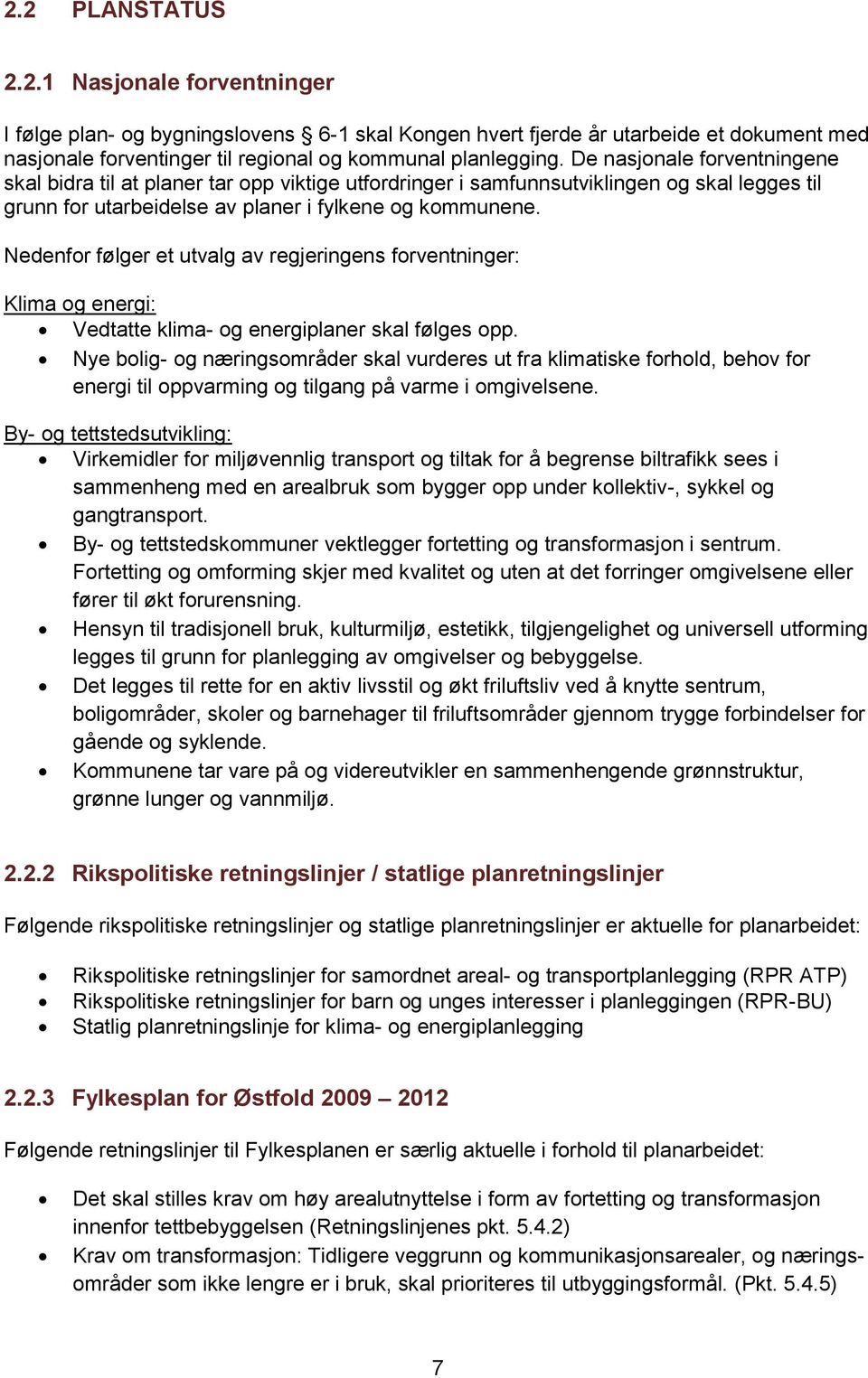 Nedenfor følger et utvalg av regjeringens forventninger: Klima og energi: Vedtatte klima- og energiplaner skal følges opp.