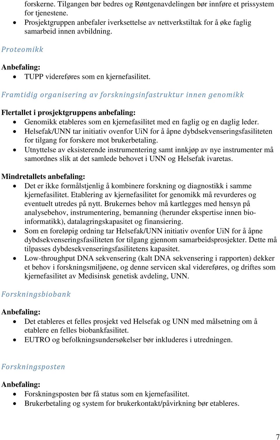 Framtidig organisering av forskningsinfastruktur innen genomikk Flertallet i prosjektgruppens anbefaling: Genomikk etableres som en kjernefasilitet med en faglig og en daglig leder.