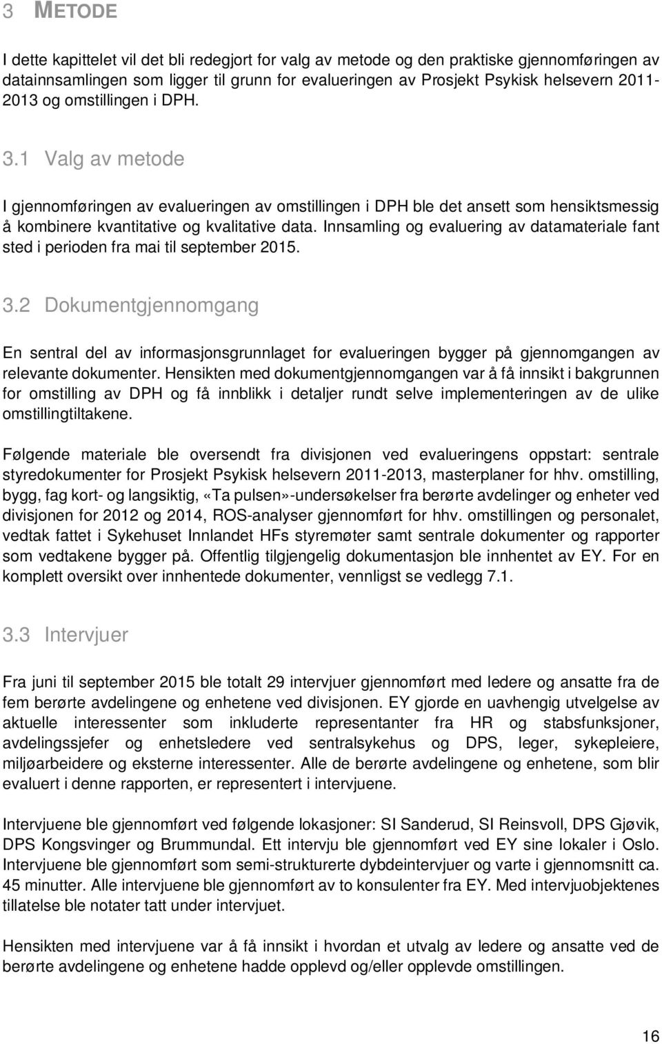 Innsamling og evaluering av datamateriale fant sted i perioden fra mai til september 2015. 3.