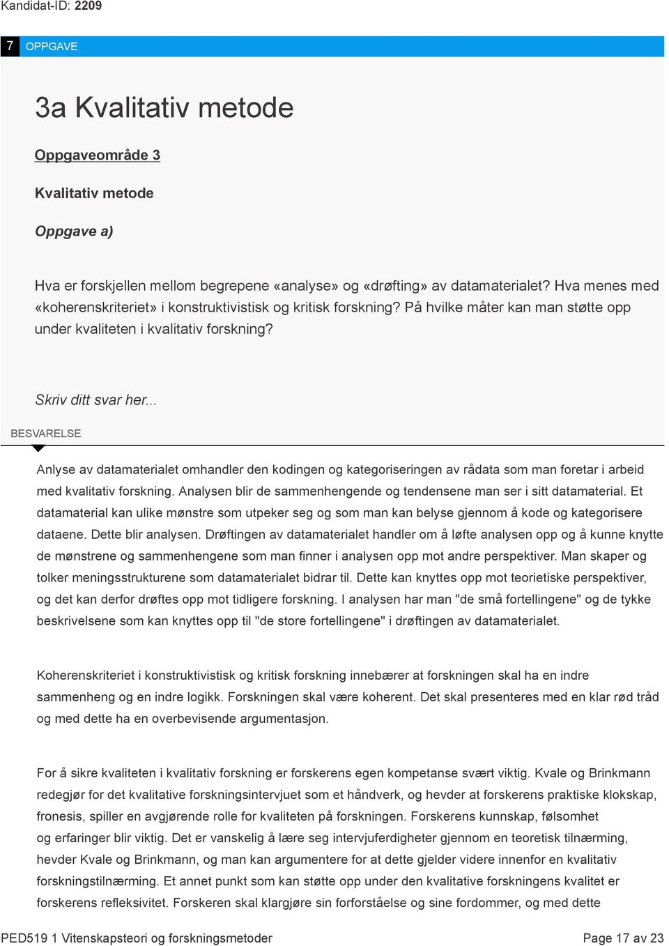 .. BESVARELSE Anlyse av datamaterialet omhandler den kodingen og kategoriseringen av rådata som man foretar i arbeid med kvalitativ forskning.