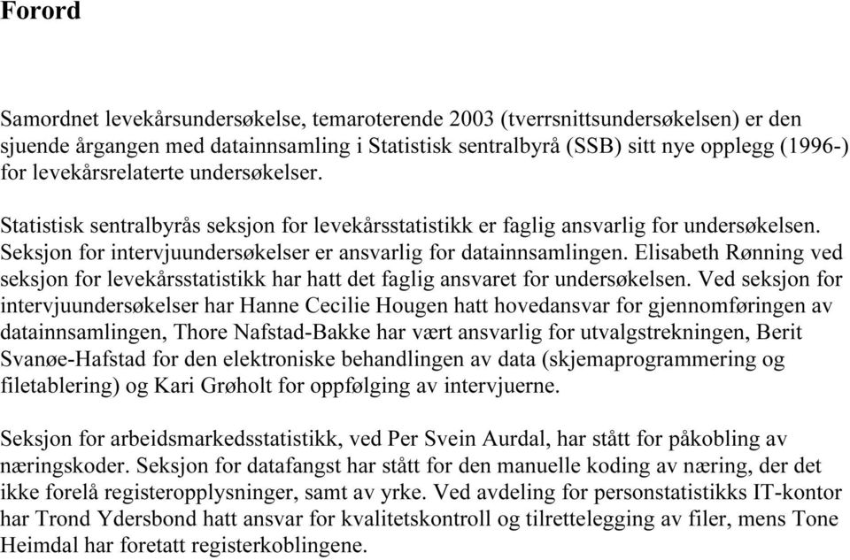 Elisabeth Rønning ved seksjon for levekårsstatistikk har hatt det faglig ansvaret for undersøkelsen.