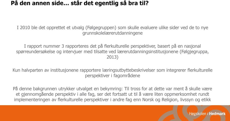 basert på en nasjonal spørreundersøkelse og intervjuer med tilsatte ved lærerutdanningsinstitusjonene (Følgjegruppa, 2013) Kun halvparten av institusjonene rapportere læringsutbyttebeskrivelser