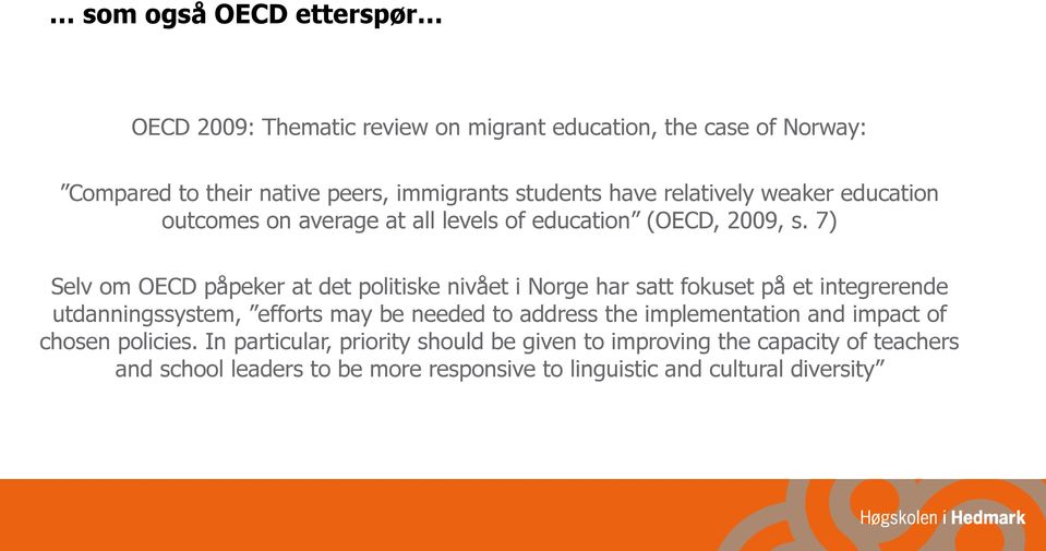 7) Selv om OECD påpeker at det politiske nivået i Norge har satt fokuset på et integrerende utdanningssystem, efforts may be needed to address the