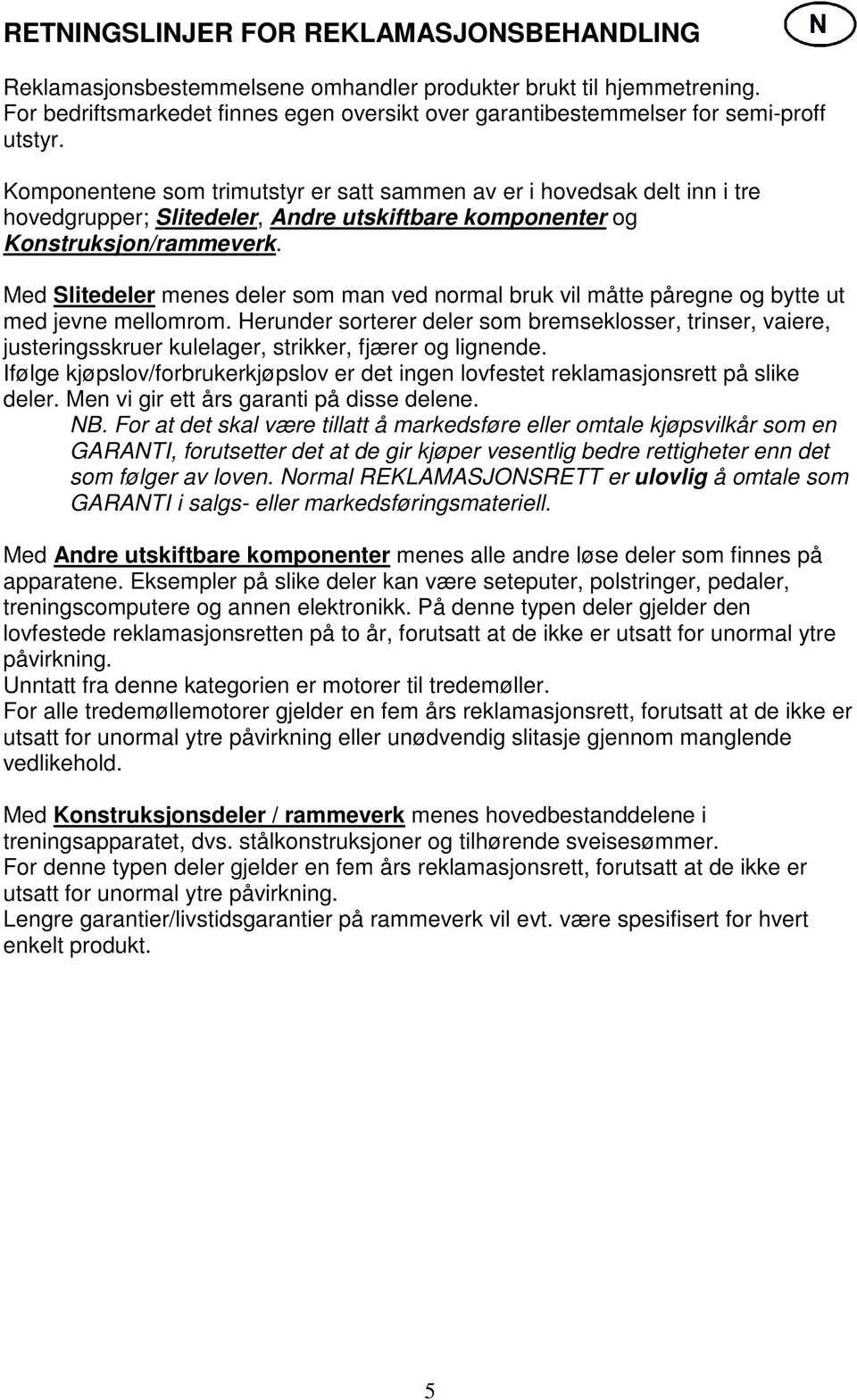 Komponentene som trimutstyr er satt sammen av er i hovedsak delt inn i tre hovedgrupper; Slitedeler, Andre utskiftbare komponenter og Konstruksjon/rammeverk.