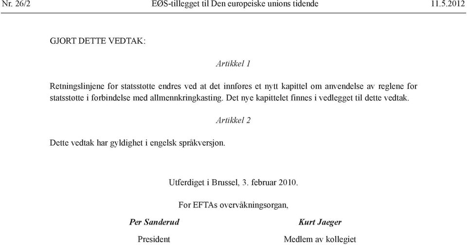 anvendelse av reglene for statsstøtte i forbindelse med allmennkringkasting.