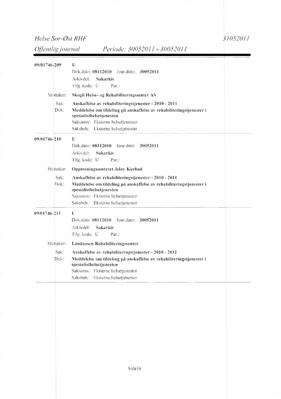 rehabiliteringstjenester i spesialisthelsetjenesten Dok.dato: 08112010 Jour.