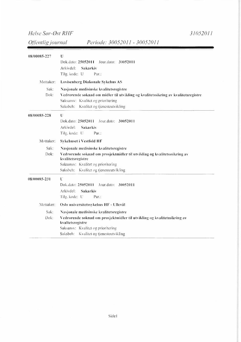 prosjektmidler til utvikling og kvalitetsssikring av kvalitetsregistre Kvalitet og prioritering Kvalitet og tjenesteutvikling Arkivdel: Tilg. kode: U Sakarkiv Par.