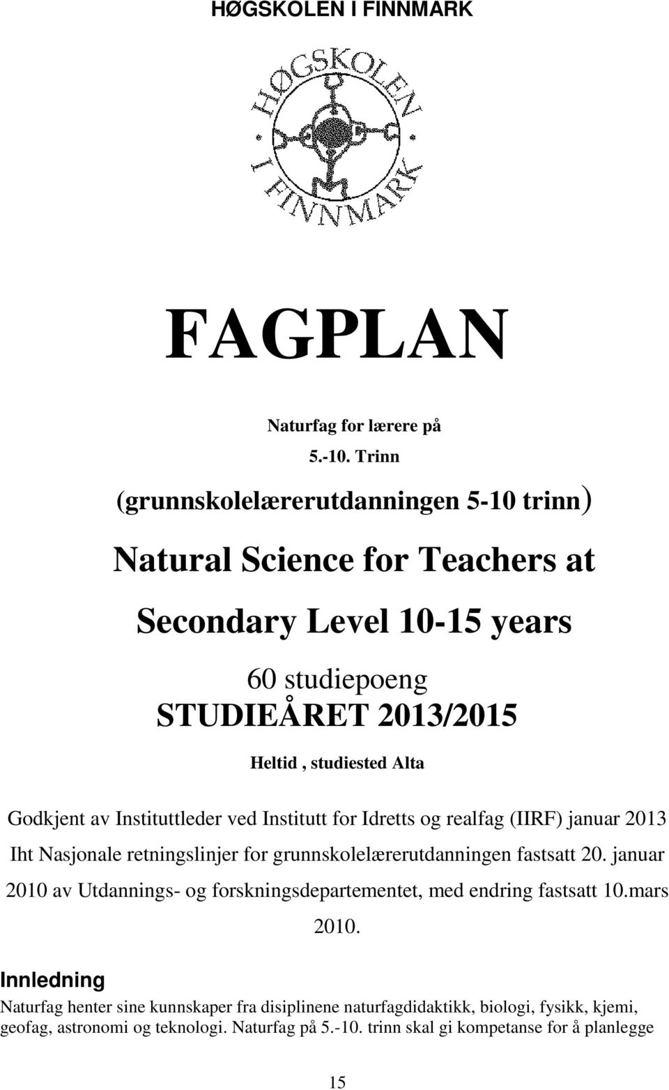 Godkjent av Instituttleder ved Institutt for Idretts og realfag (IIRF) januar 2013 Iht Nasjonale retningslinjer for grunnskolelærerutdanningen fastsatt 20.