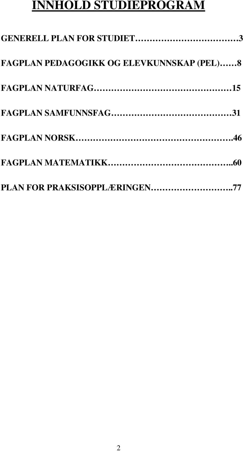 NATURFAG 15 FAGPLAN SAMFUNNSFAG 31 FAGPLAN NORSK.