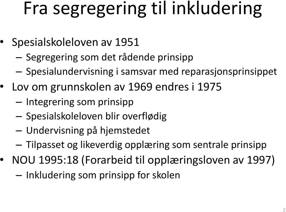 Integrering som prinsipp Spesialskoleloven blir overflødig Undervisning på hjemstedet Tilpasset og