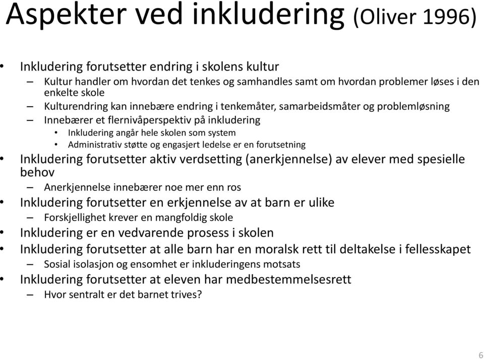 engasjert ledelse er en forutsetning Inkludering forutsetter aktiv verdsetting (anerkjennelse) av elever med spesielle behov Anerkjennelse innebærer noe mer enn ros Inkludering forutsetter en