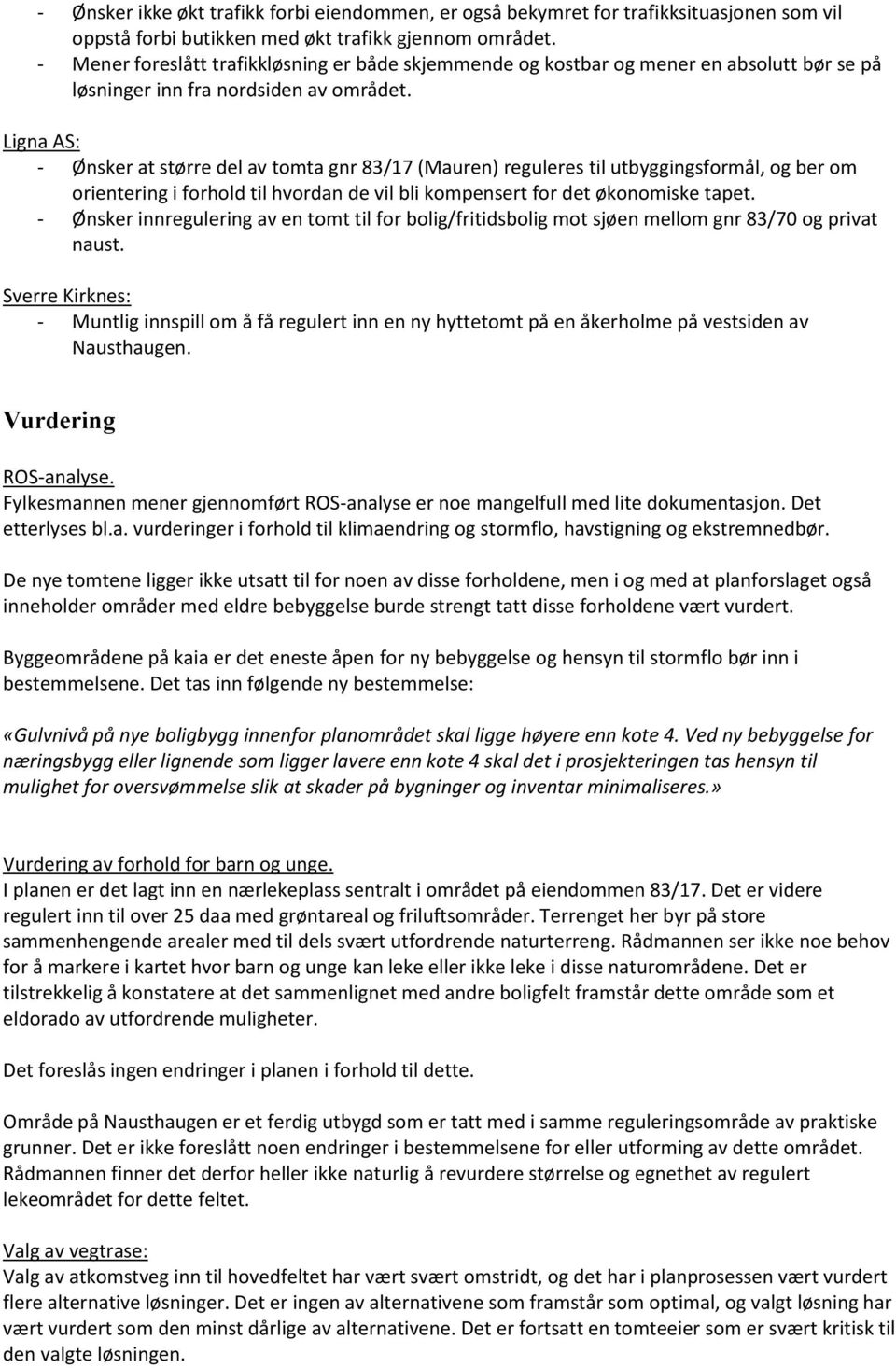 Ligna AS: - Ønsker at større del av tomta gnr 83/17 (Mauren) reguleres til utbyggingsformål, og ber om orientering i forhold til hvordan de vil bli kompensert for det økonomiske tapet.